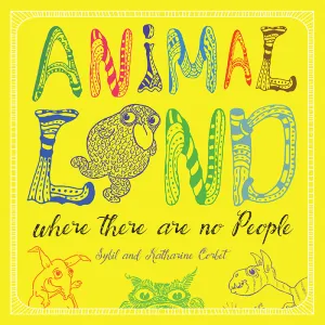 Animal Land Where There Are No People - Sybil and Katharine Corbet